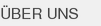 ÜBER UNS